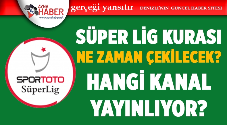 SÜPER LİG KURASI NE ZAMAN ÇEKİLECEK?