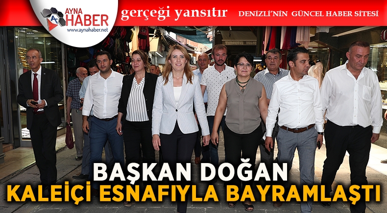 BAŞKAN DOĞAN KALEİÇİ ESNAFIYLA BAYRAMLAŞTI