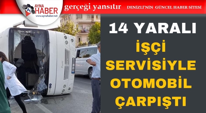 İŞÇİ SERVİSİYLE OTOMOBİL ÇARPIŞTI: 14 YARALI
