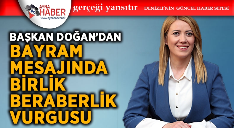 BAŞKAN DOĞAN’DAN BİRLİK BERABERLİK VURGUSU