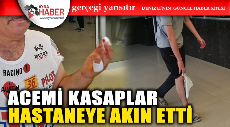 ACEMİ KASAPLAR HASTANEYE AKIN ETTİ