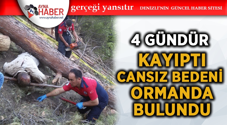4 GÜNDÜR KAYIPTI CANSIZ BEDENİ ORMANDA BULUNDU