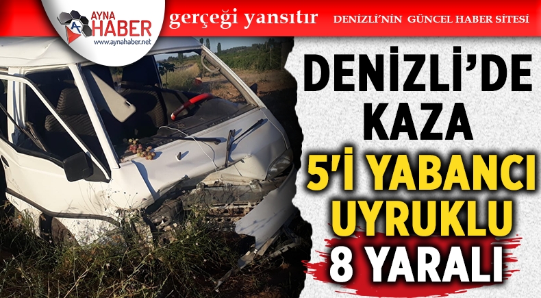 Denizli'de Kaza: 5'i Yabancı Uyruklu 8 Yaralı