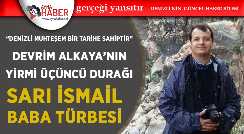 Denizli Muhteşem Bir Tarihe Sahiptir: Sarı İsmail Baba Türbesi
