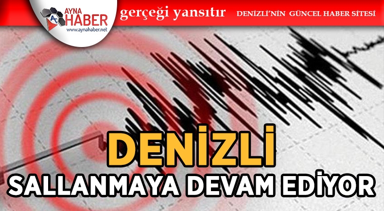 DENİZLİ SALLANMAYA DEVAM EDİYOR