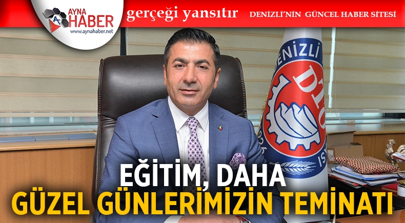EĞİTİM, DAHA GÜZEL GÜNLERİMİZİN TEMİNATI