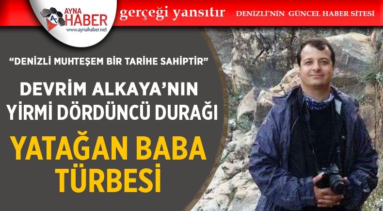 Denizli Muhteşem Bir Tarihe Sahiptir: Yatağan Baba Türbesi
