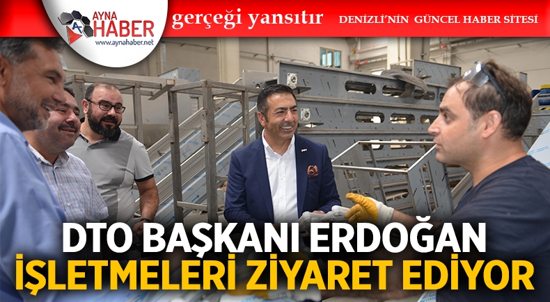 DTO Başkanı Erdoğan İşletmeleri Ziyaret Ediyor