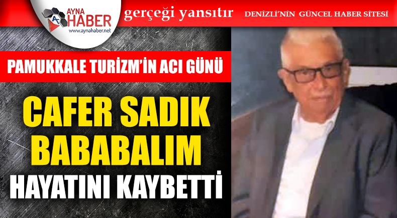 Cafer Sadık Bababalım Hayatını Kaybetti