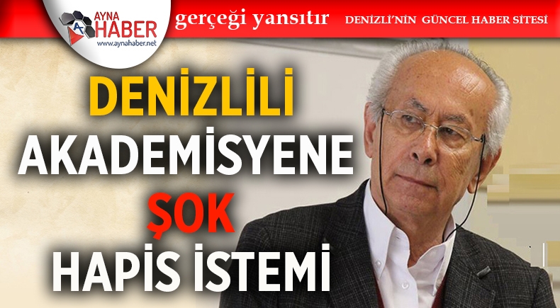 DENİZLİLİ AKADEMİSYEN’E HAPİS İSTEMİ
