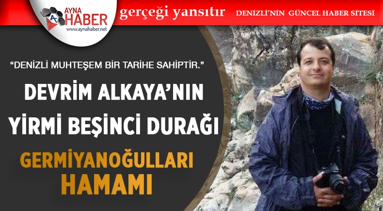 Denizli Muhteşem Bir Tarihe Sahiptir: Germiyanoğulları Hamamı